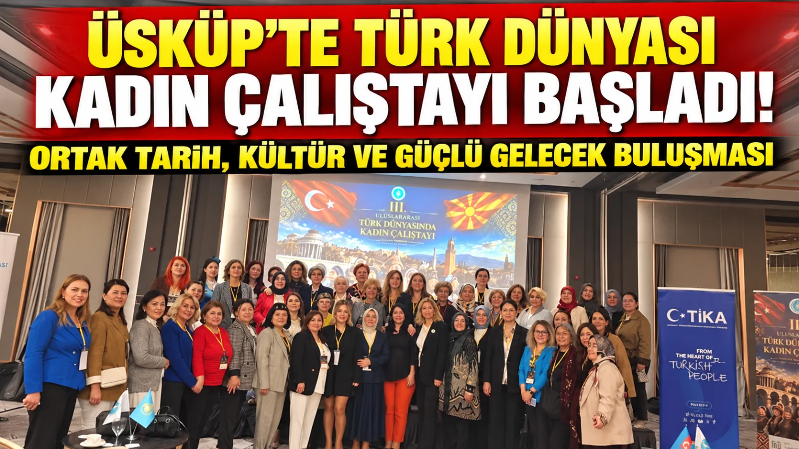 III. Uluslararası Türk Dünyasında Kadın Çalıştayı; Üsküp’te açıldı